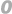 0