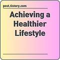 Achieving a Healthier Lifestyle: A Step-by-Step Approach to Sustainable Well-Being
