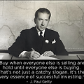 Buy when everyone else is selling and hold until everyone else is buying. That's not just a catchy slogan. It's the very essence of successful investing.
