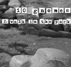 10 Gnomes 2: Walk in the Park - February 2008