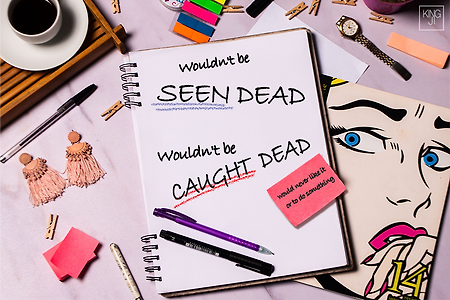 Wouldn't be seen/caught dead  죽어도 싫어