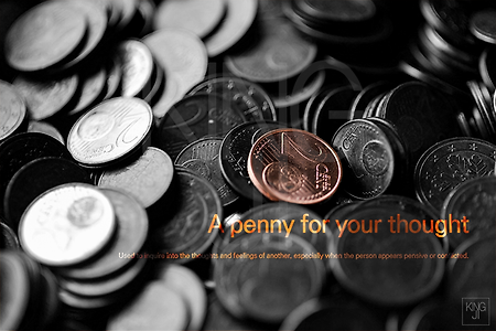 A penny for your thoughts   무슨 생각 중이야?