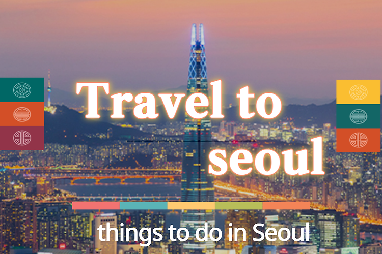 Travel to korea / things to do in Seoul